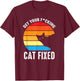Get Your Cat Fixed Funny Animal Rescue Cat T-Shirt - T-Shirt | Maroon