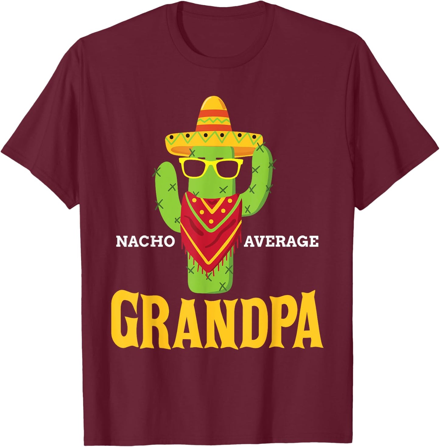 Nacho Average Grandpa Funny Grandfather Cinco De Mayo Gift T-Shirt - T-Shirt | Maroon