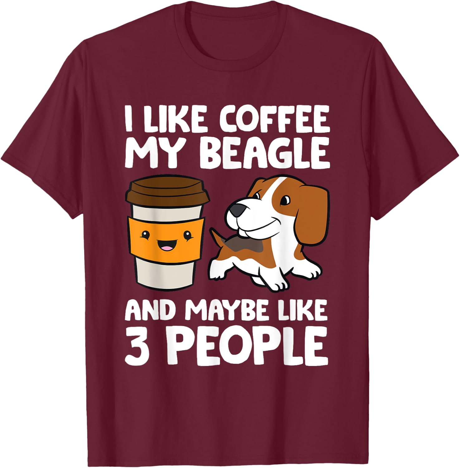 I Like Coffee My Beagle And Maybe Like 3 People T-Shirt - T-Shirt | Maroon