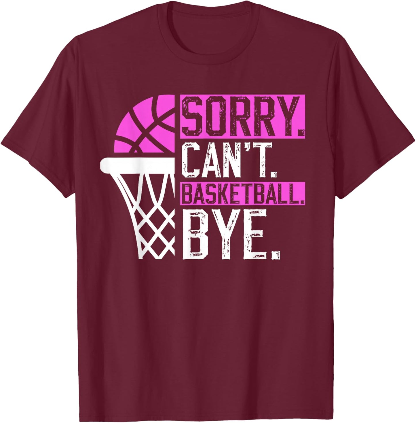 Sorry Can't basketball Bye Funny Vintage basketball sarcasm T-Shirt - T-Shirt | Maroon