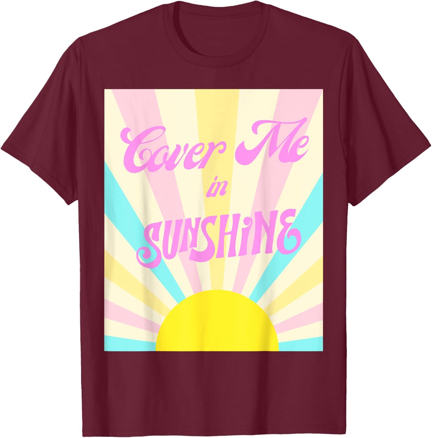 Cover me in sunshine Women T-Shirt - T-Shirt | Maroon