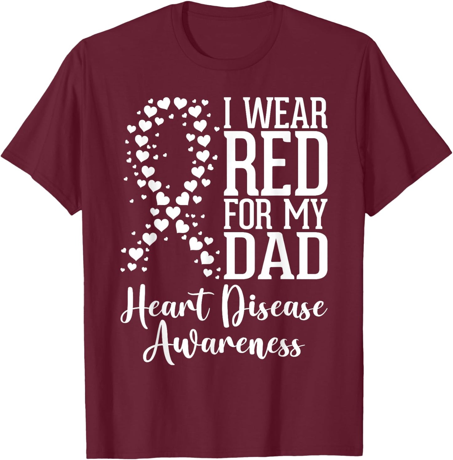 I Wear Red for My Dad Heart Disease Awareness Month Ribbon T-Shirt - T-Shirt | Maroon