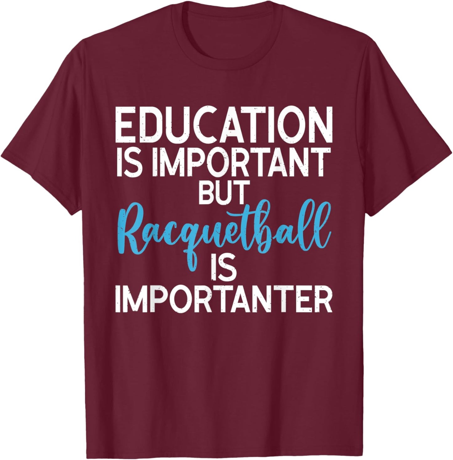 Education is important but Racquetball is importanter T-Shirt - T-Shirt | Maroon