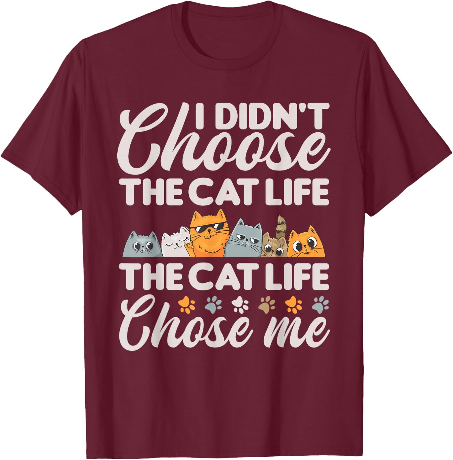 Cat Life Chose Me Funny Cat T-Shirt - T-Shirt | Maroon