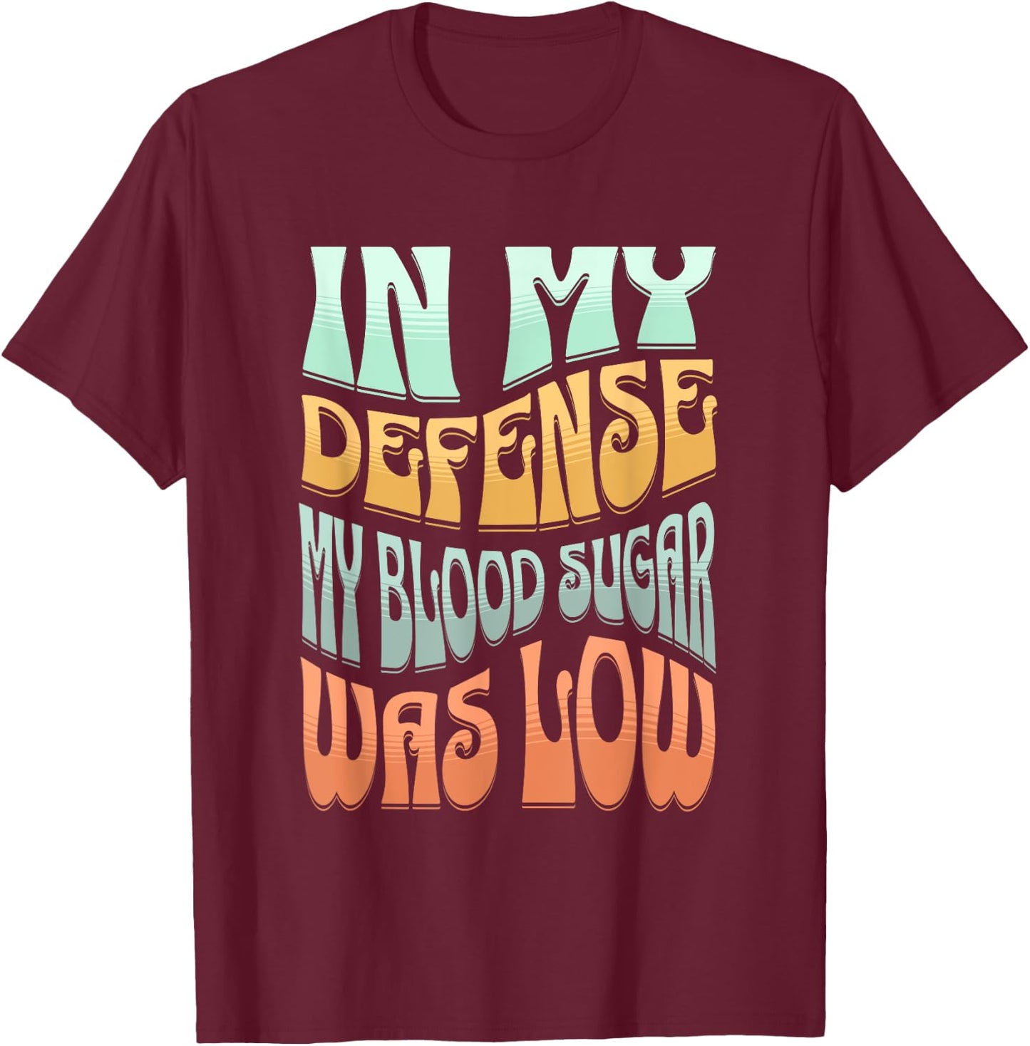 Type 1 Diabetes In My Defense My Blood Sugar Was Low Retro T-Shirt - T-Shirt | Maroon