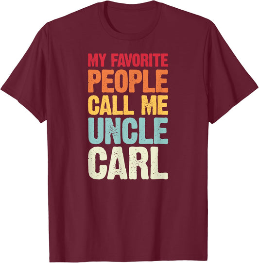 My Favorite People Call Me Uncle Carl Personalized Name T-Shirt - T-Shirt | Maroon