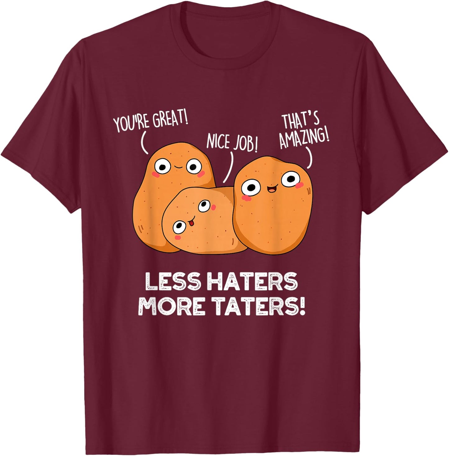 Less Haters More Taters Funny Potato Pun T-Shirt - T-Shirt | Maroon