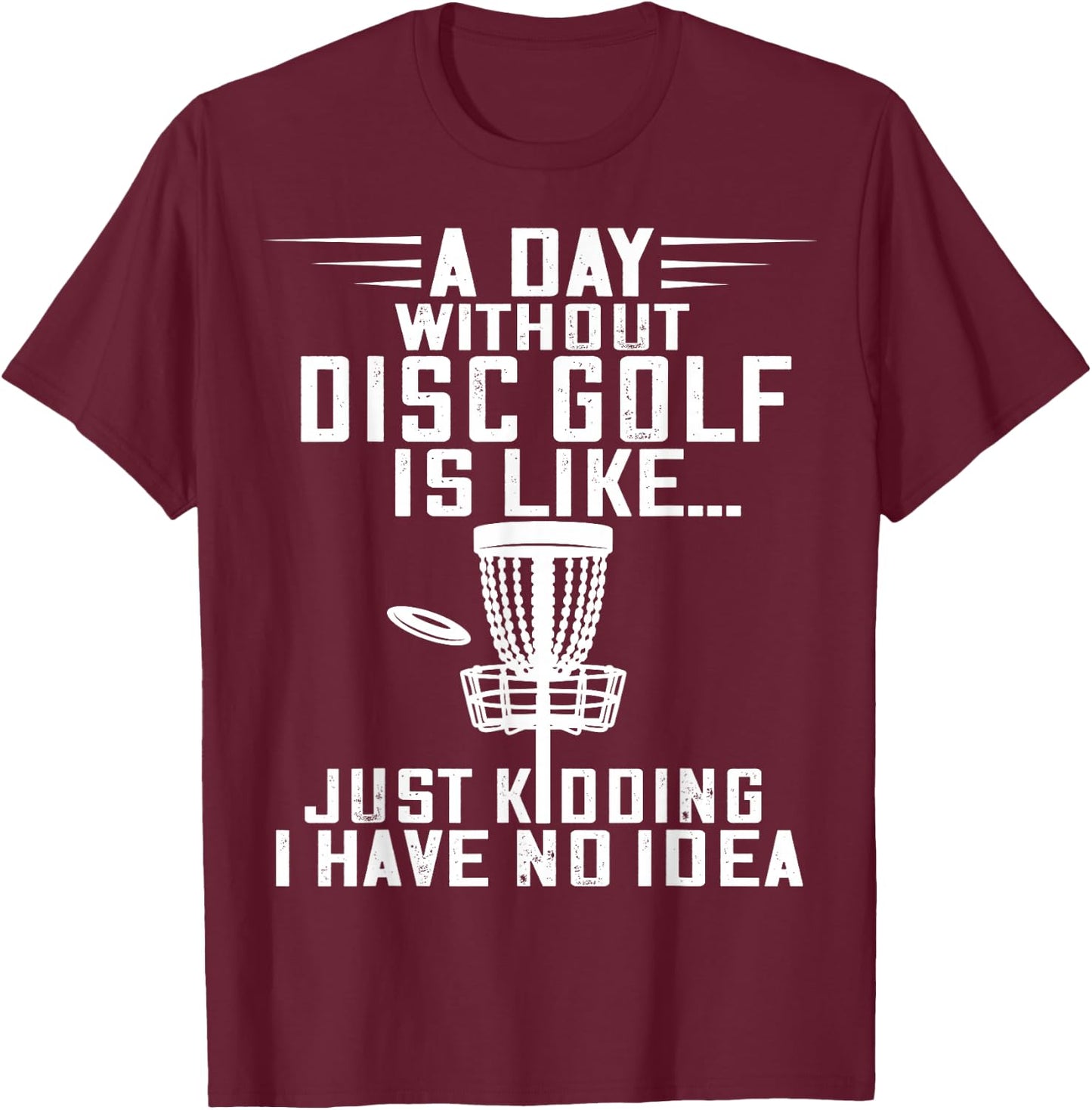Disc Golf A Day Without Frisbee Golf Frolf Flying Disc Sport T-Shirt - T-Shirt | Maroon