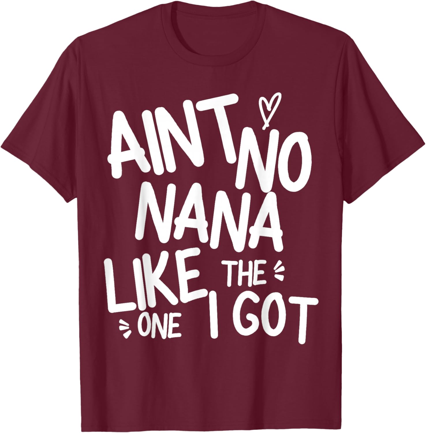 Ain't No Nana Like The One I Got Funny Family Best Friend T-Shirt - T-Shirt | Maroon