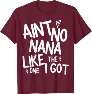 Ain't No Nana Like The One I Got Funny Family Best Friend T-Shirt - T-Shirt | Maroon