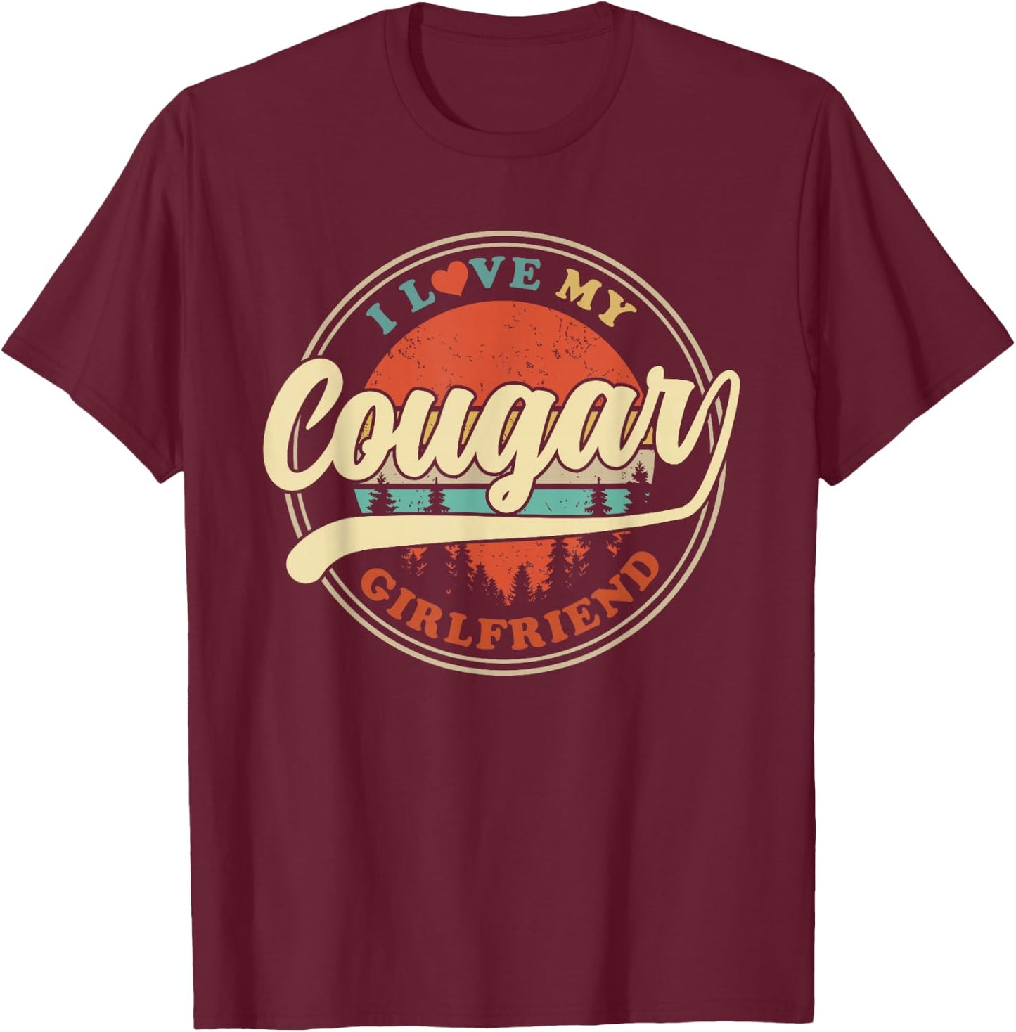 I Love My Cougar Girlfriend Funny Romantic Couples GF T-Shirt - T-Shirt | Maroon
