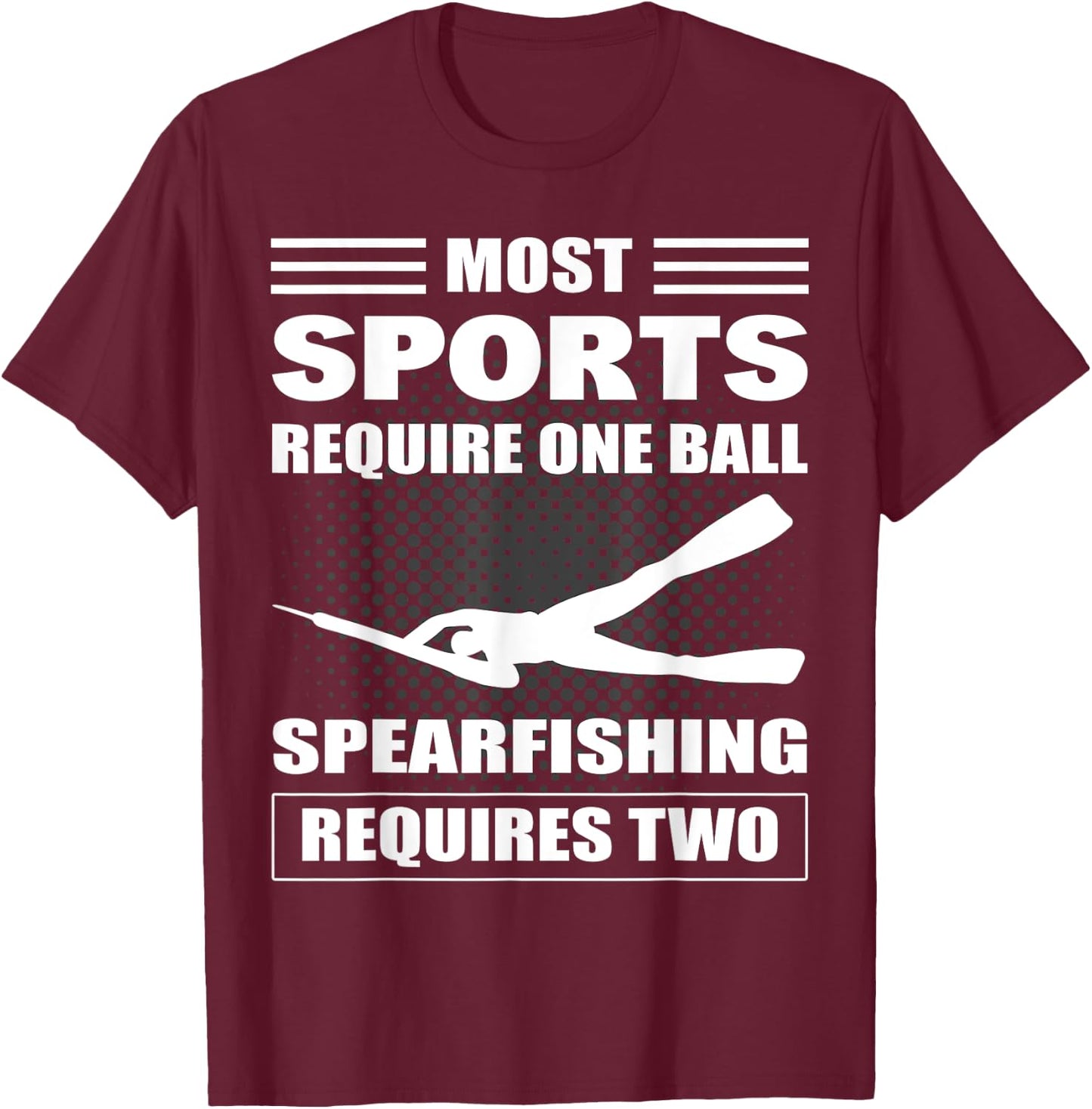 Spearfisher Most Sports Require One Ball Spearfishing T-Shirt - T-Shirt | Maroon
