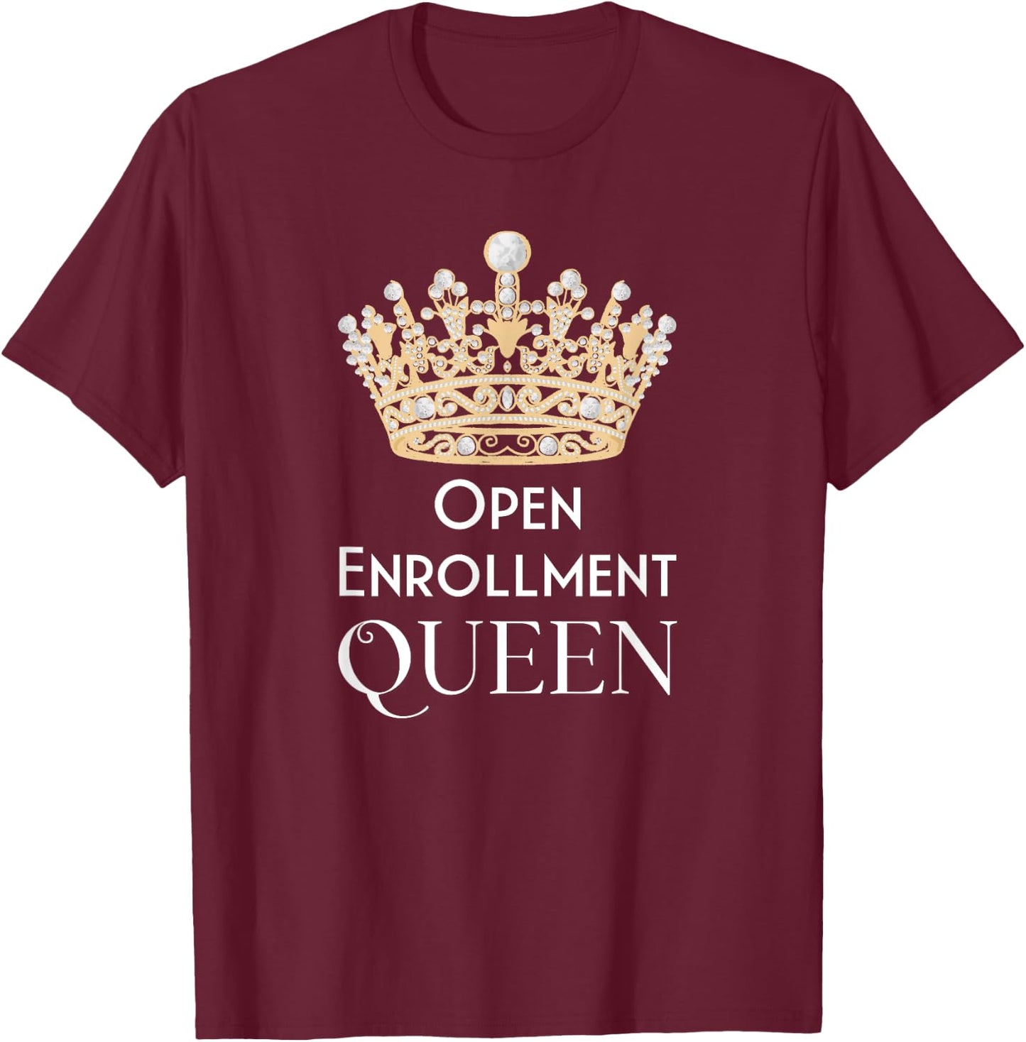 Open Enrollment Queen T-Shirt - T-Shirt | Maroon
