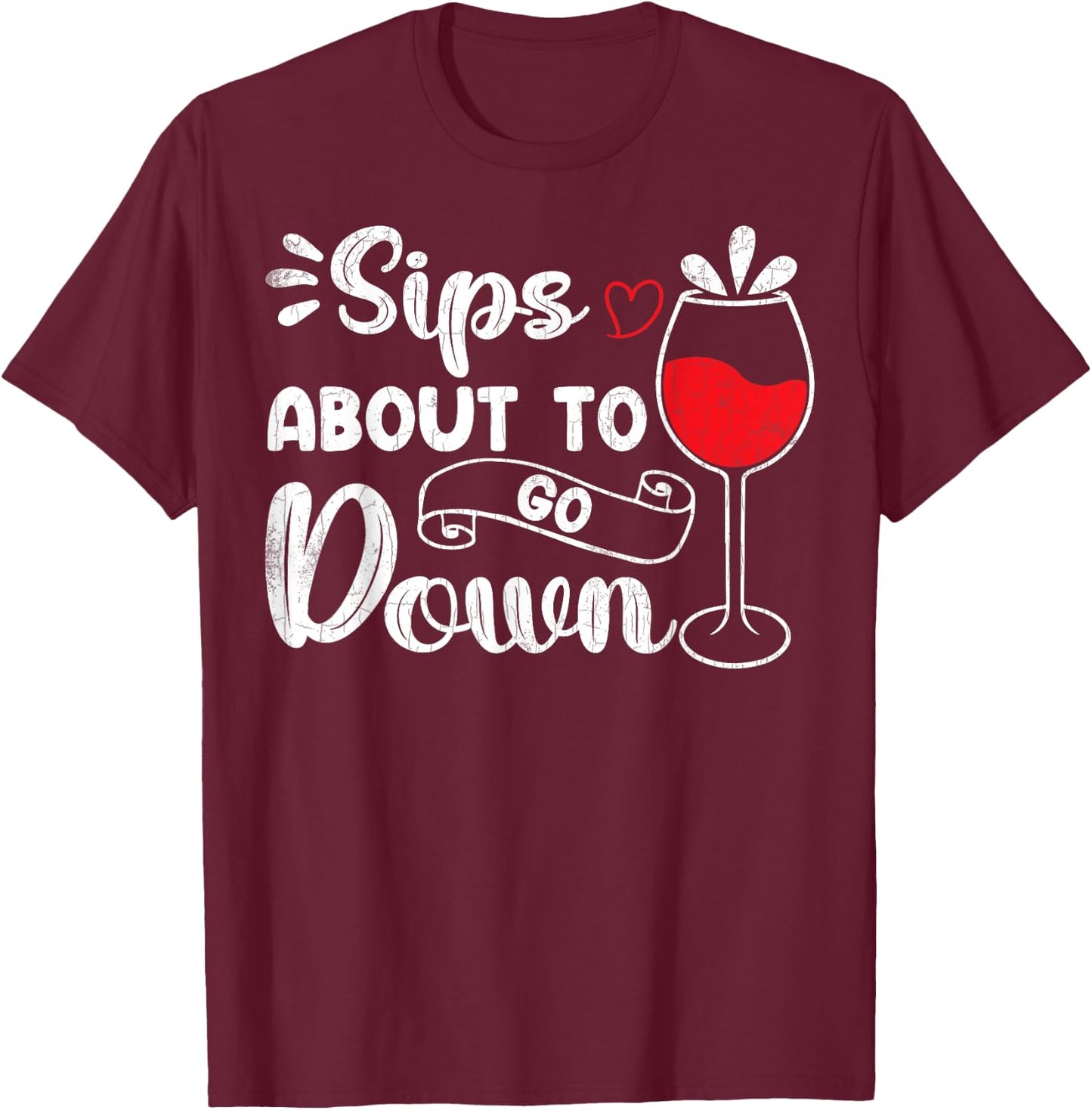 Sips About To Go Down Funny Wine Drinking Drinker Graphic T-Shirt - T-Shirt | Maroon