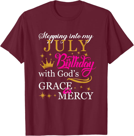 Stepping into My July Birthday With God's Grace Mercy T-Shirt - T-Shirt | Maroon
