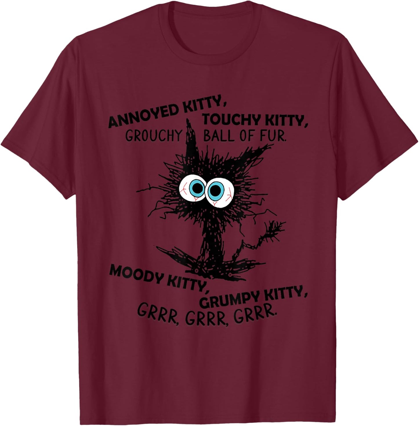 Annoyed Kitty Touchy Kitty Grouchy Ball Of Fur Moody Grumpy T-Shirt - T-Shirt | Maroon
