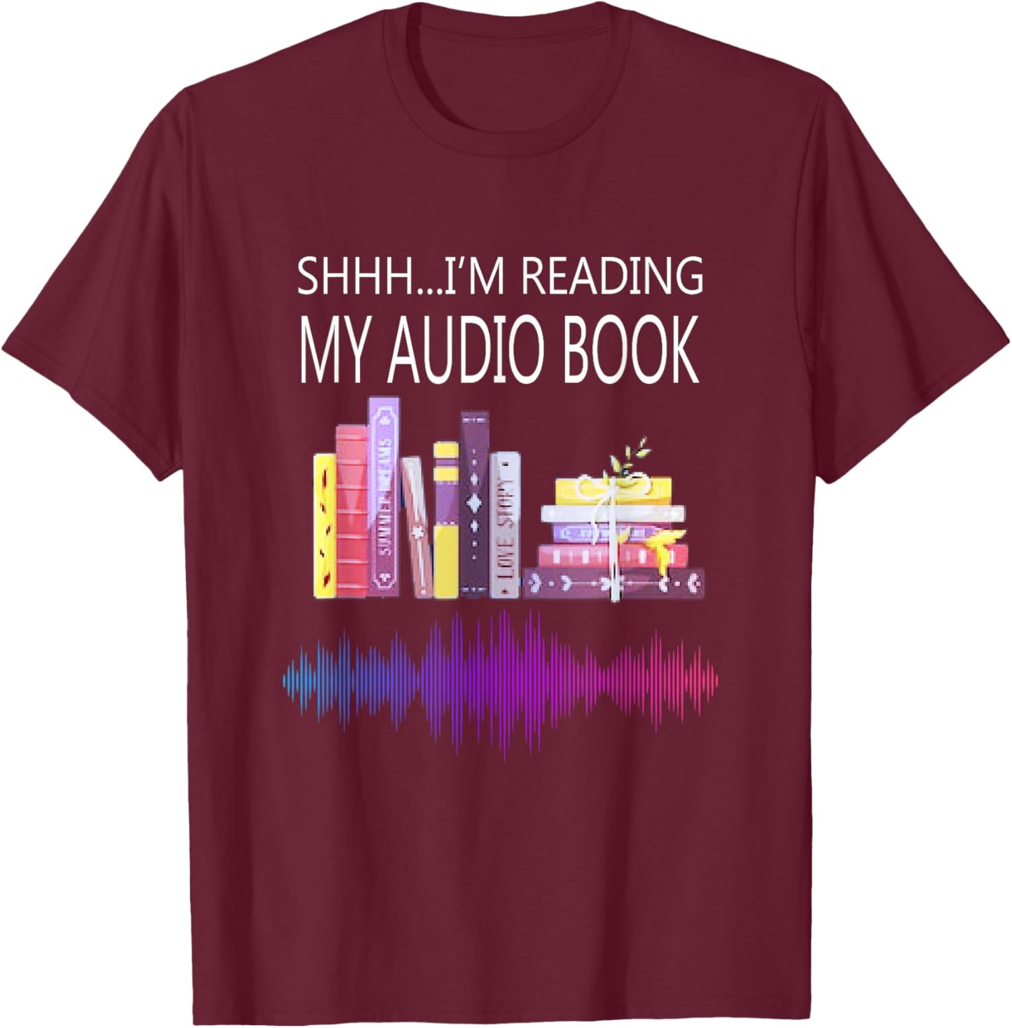 Shh I'm Reading My Audio Book T-Shirt - T-Shirt | Maroon