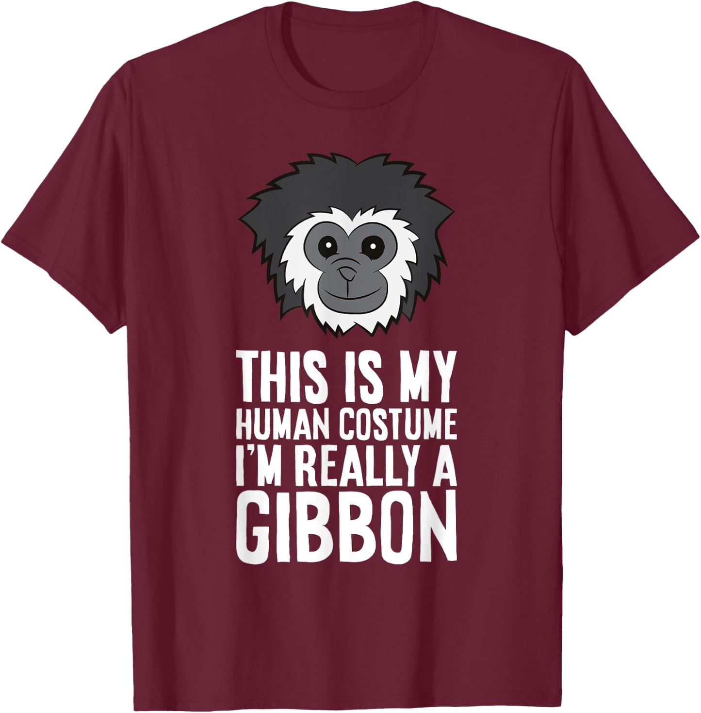 This Is My Human Costume Im Really A Gibbon T-Shirt - T-Shirt | Maroon