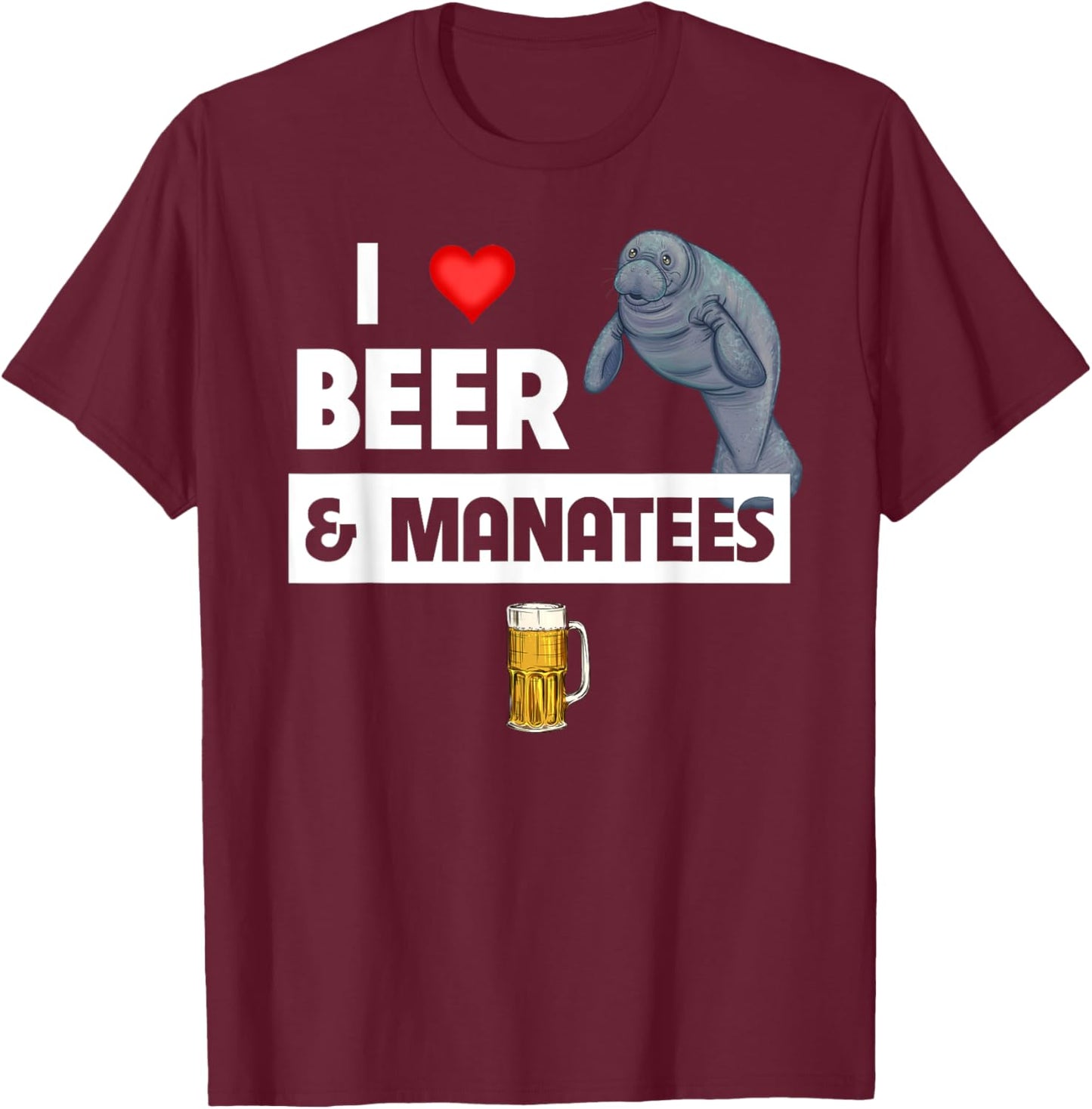 I Love Beer And Manatees Sea Cow Marine Biology Drinking T-Shirt - T-Shirt | Maroon