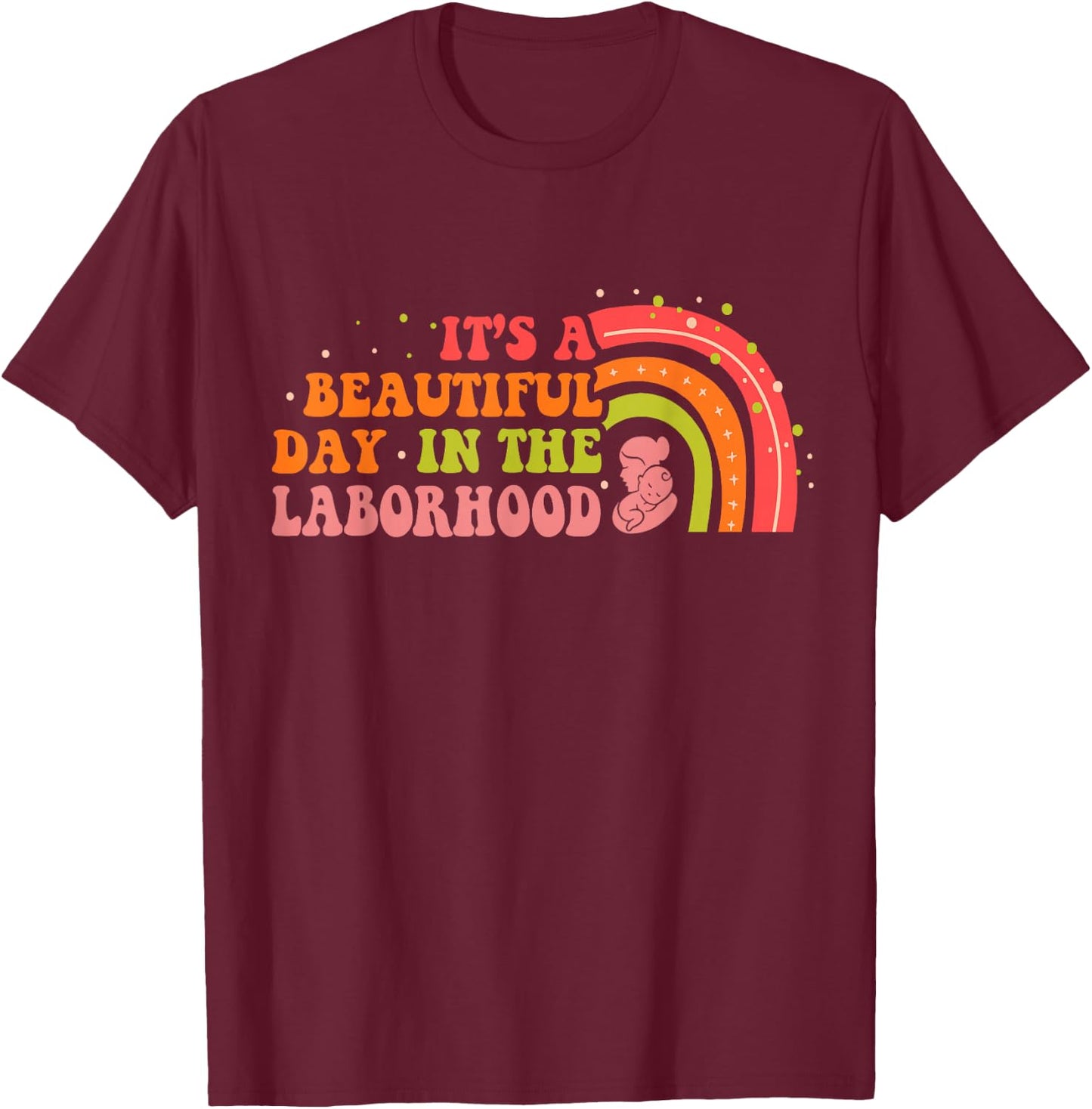 Beautiful Day In The Laborhood Birth Worker Doula Midwife T-Shirt - T-Shirt | Maroon