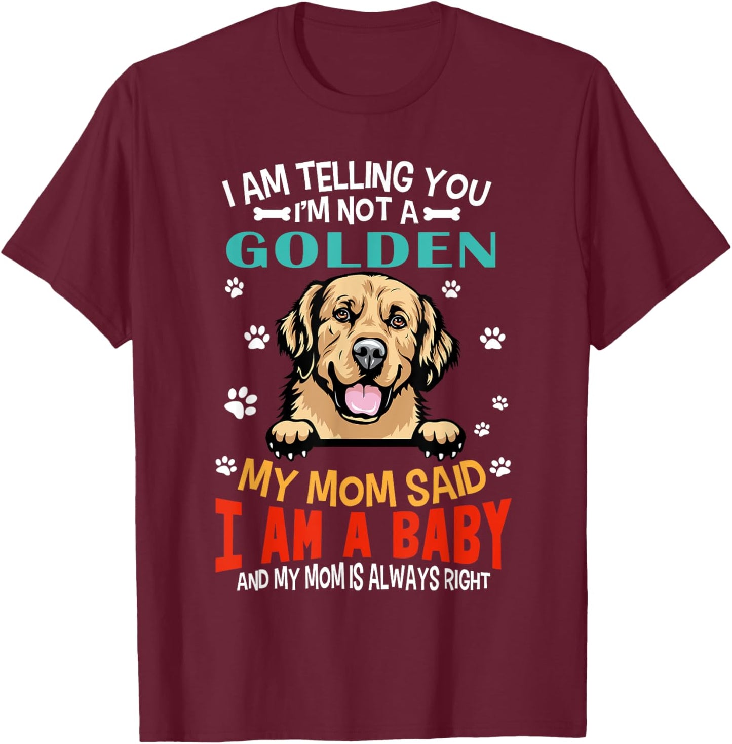 I Am Telling You I'm Not A Golden Retriever Dog Mom Puppy Women Girls Kids T-Shirt - T-Shirt | Maroon