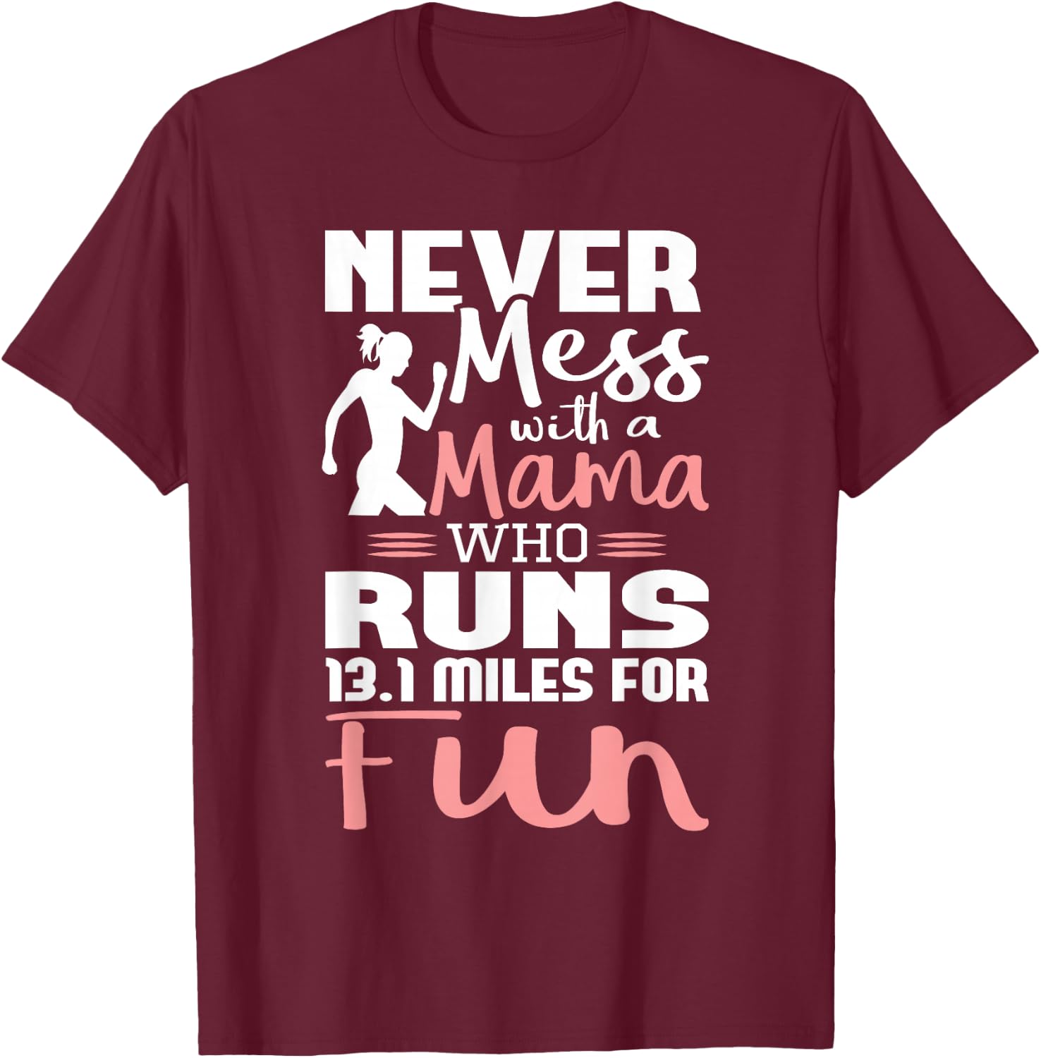 Never Mess With A Mama Who Runs 13.1 Miles - Marathon Runner T-Shirt - T-Shirt | Maroon