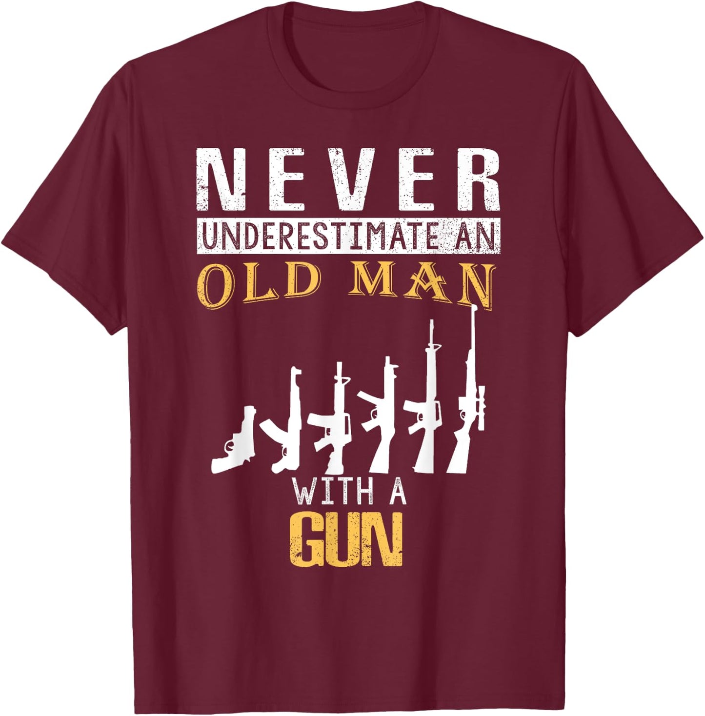 Never Underestimate an Old Man with a Gun T-Shirt - T-Shirt | Maroon