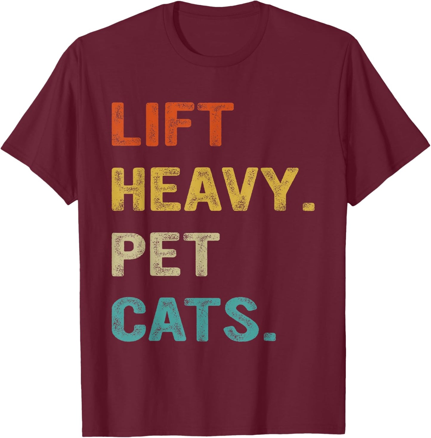 Lift Heavy Pet Cats, Funny Gym, Weightlifter T-Shirt - T-Shirt | Maroon