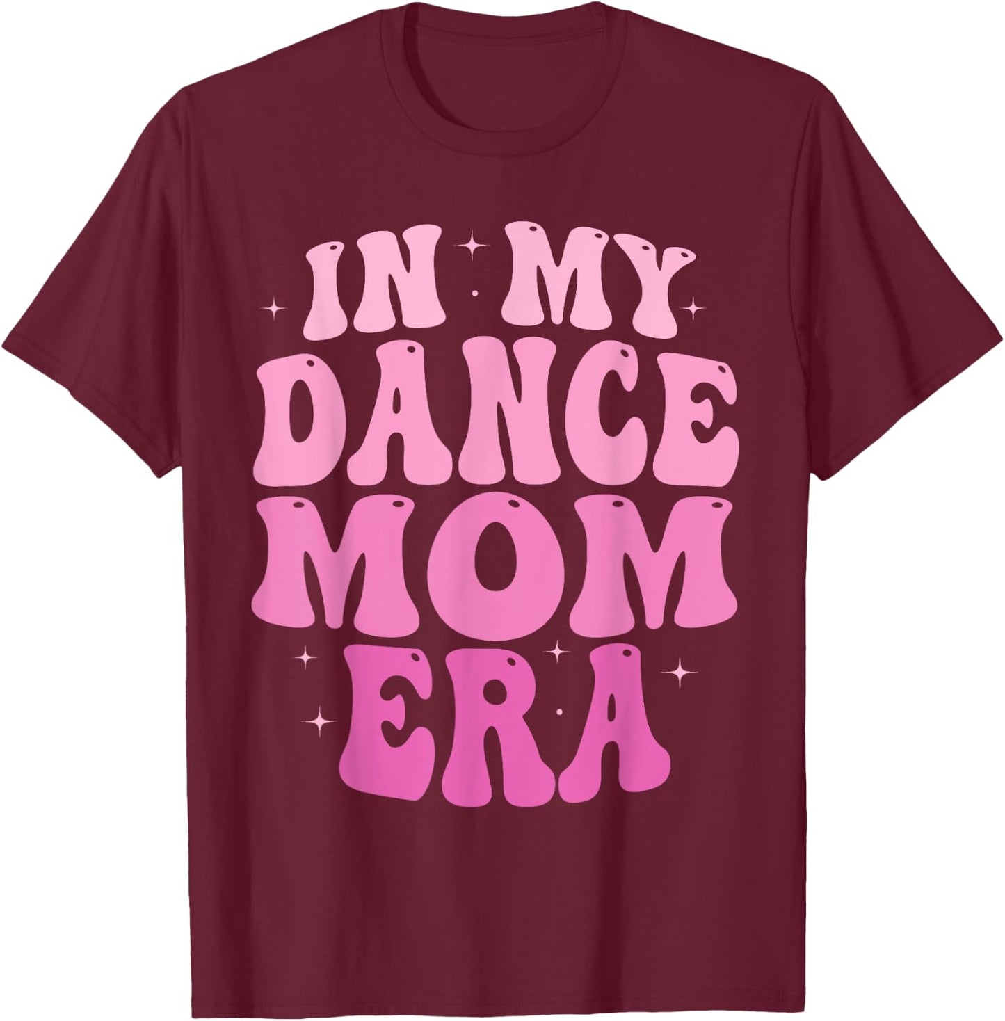 In My Dance Mom Era Groovy Dance Mom Ballet Lovers Women T-Shirt - T-Shirt | Maroon