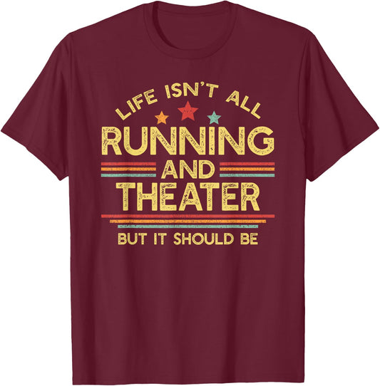 Life Isn't All Running and Theater Acting & Runner T-Shirt - T-Shirt | Maroon