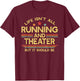 Life Isn't All Running and Theater Acting & Runner T-Shirt - T-Shirt | Maroon