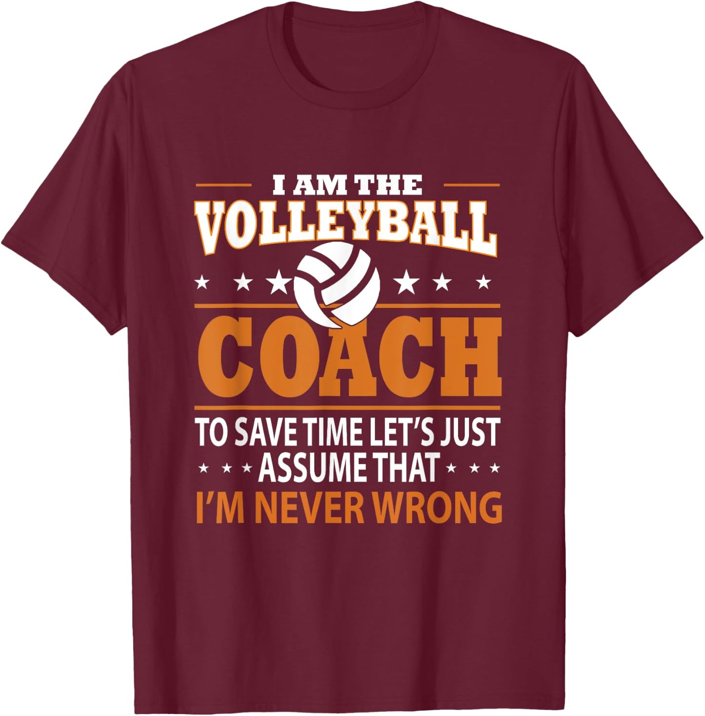 I Am The Volleyball Coach To Save Time Let's Just Assume T-Shirt - T-Shirt | Maroon