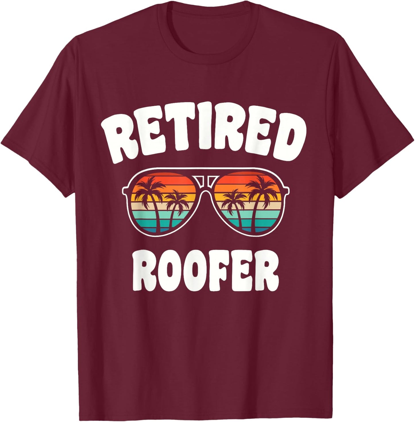 Retired Roofer Funny Retirement Congratulations T-Shirt - T-Shirt | Maroon