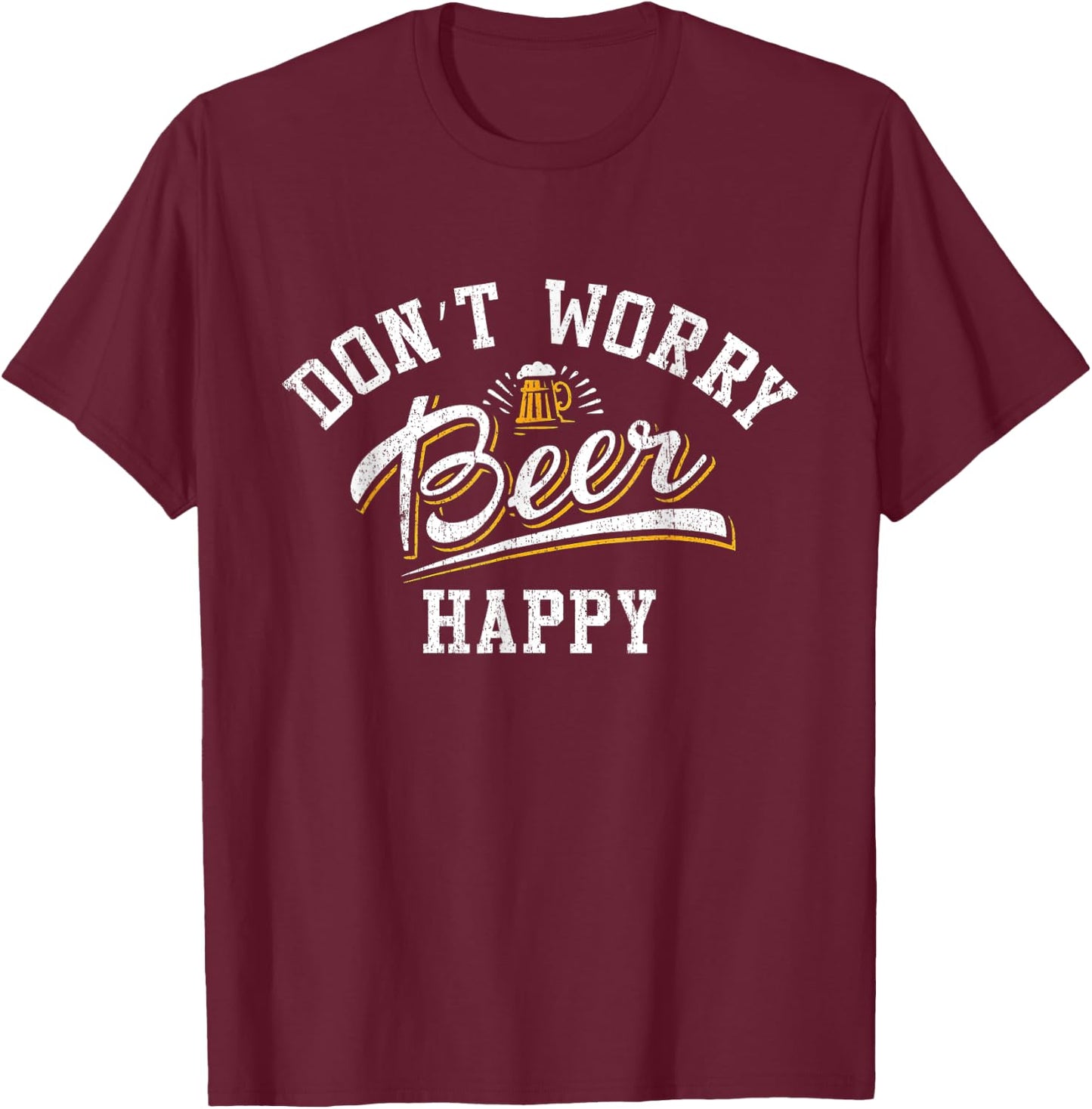 Oktoberfest Funny Beer Don't Worry Beer Happy, Drinking s, B T-Shirt - T-Shirt | Maroon