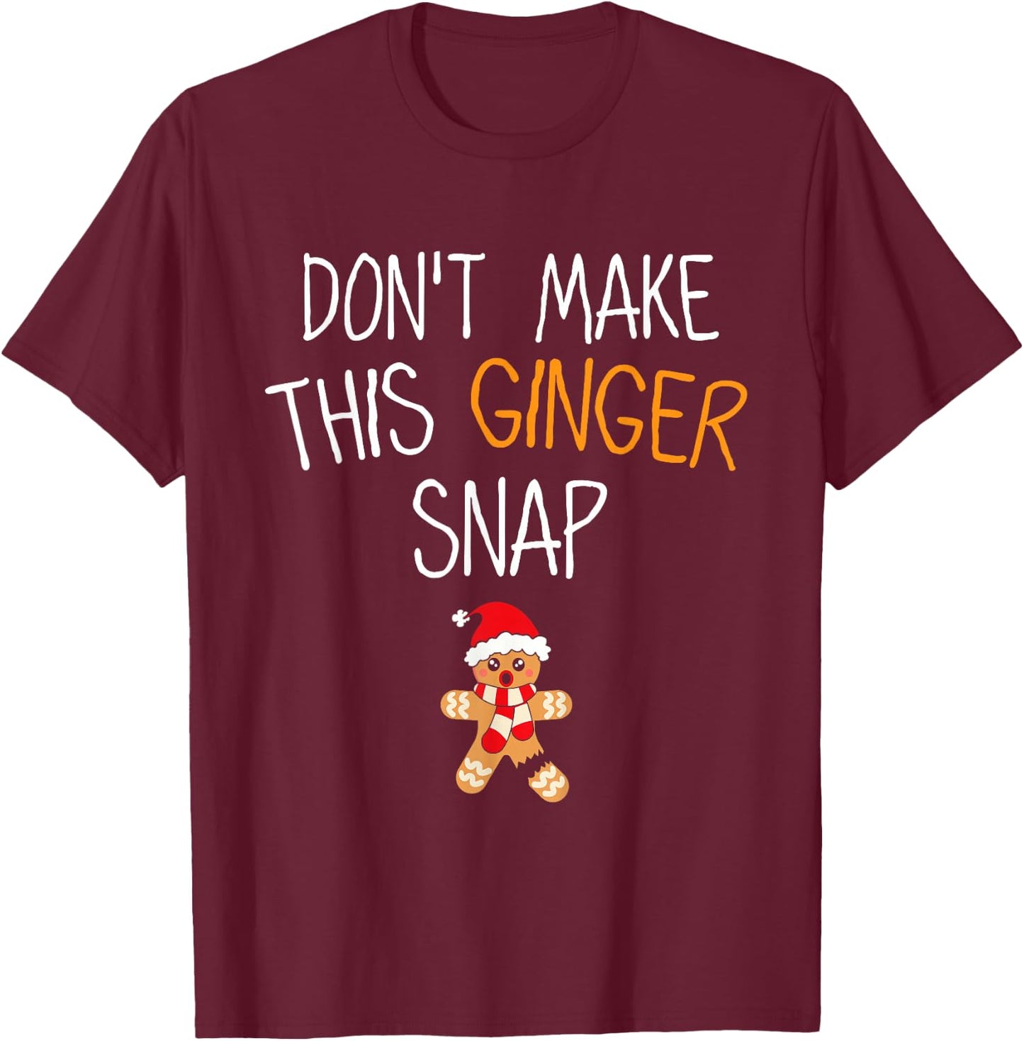 Gingerbread Man Cookie Don't Make This Ginger Snap T-Shirt - T-Shirt | Maroon
