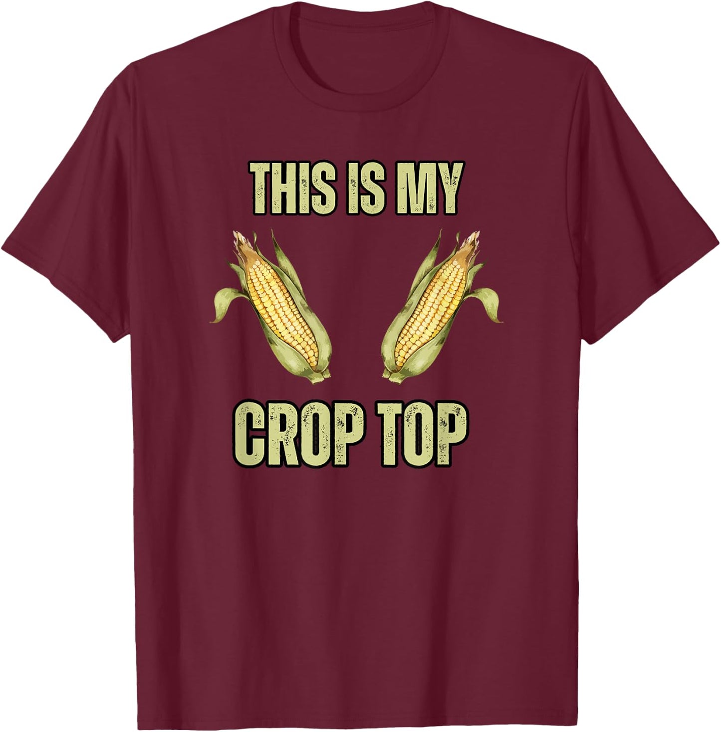 This is My Crop Top Funny Farming Corn Crops Joke Guys T-Shirt - T-Shirt | Maroon