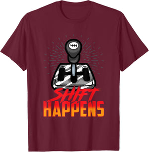 Shift Happens Manual Transmission Car Driver Stick Shift T-Shirt - T-Shirt | Maroon