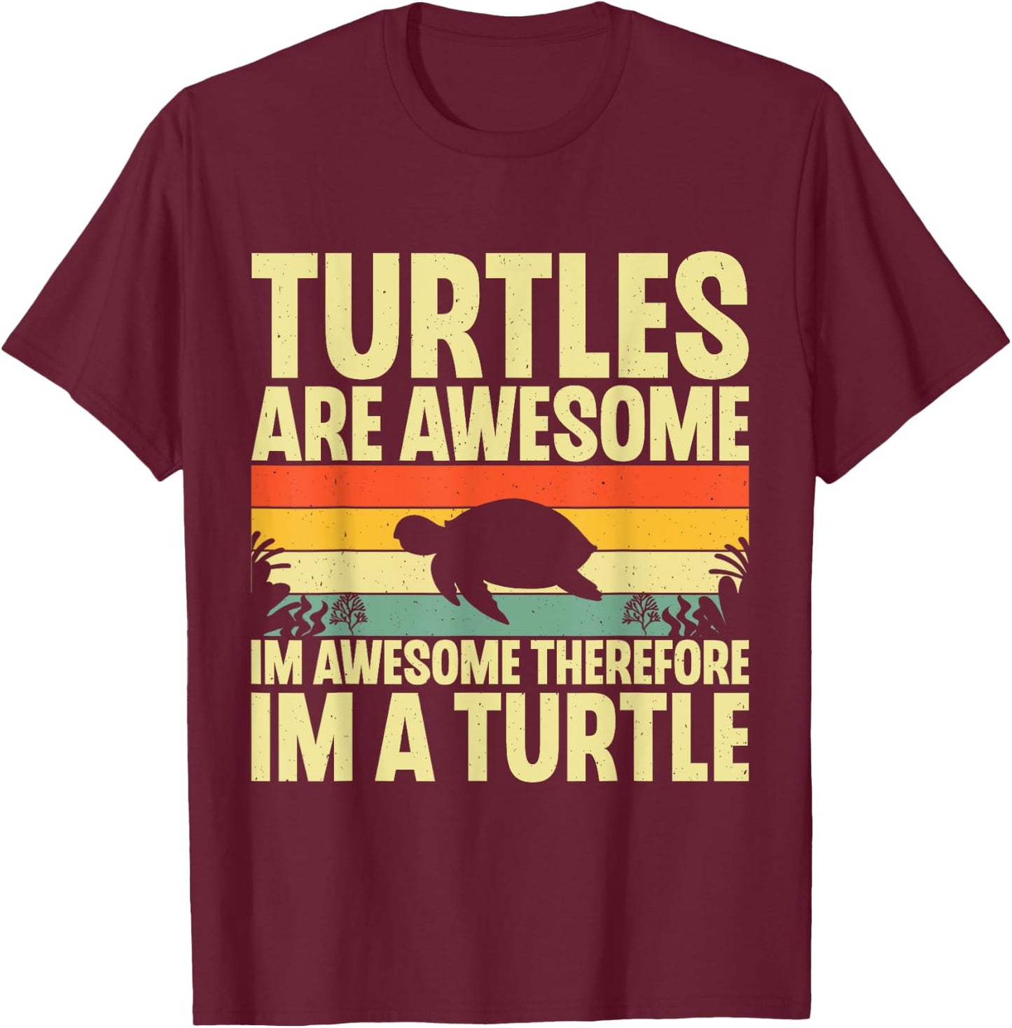 Turtles Are Awesome I'm a Turtle Sea Ocean Animal Reptile T-Shirt - T-Shirt | Maroon