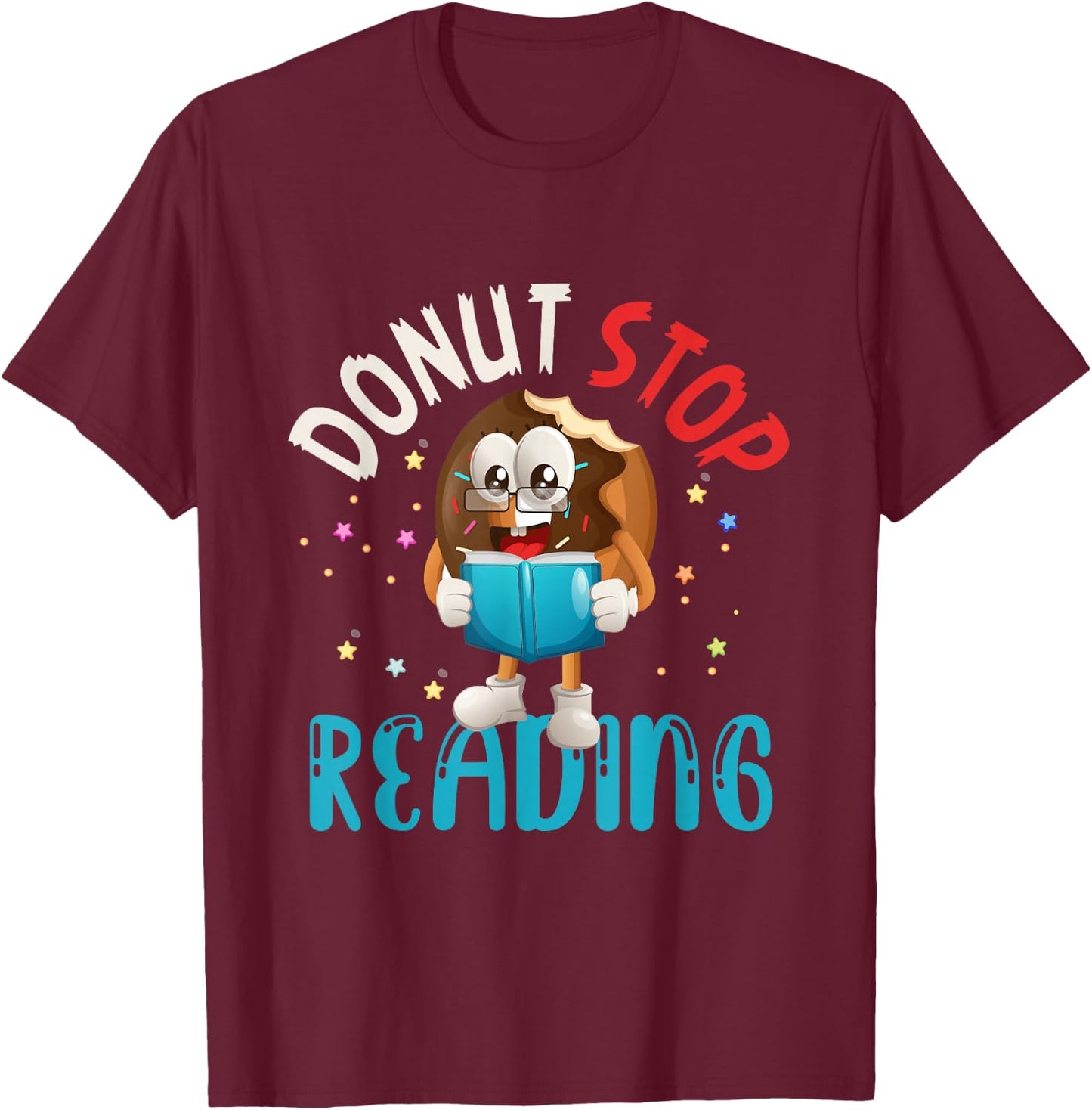 Donut Stop Reading Meme Book Reader Pun Bookworm Quote T-Shirt - T-Shirt | Maroon
