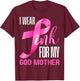 I Wear Pink For My God Mother In October Breast Cancer Mom T-Shirt - T-Shirt | Maroon