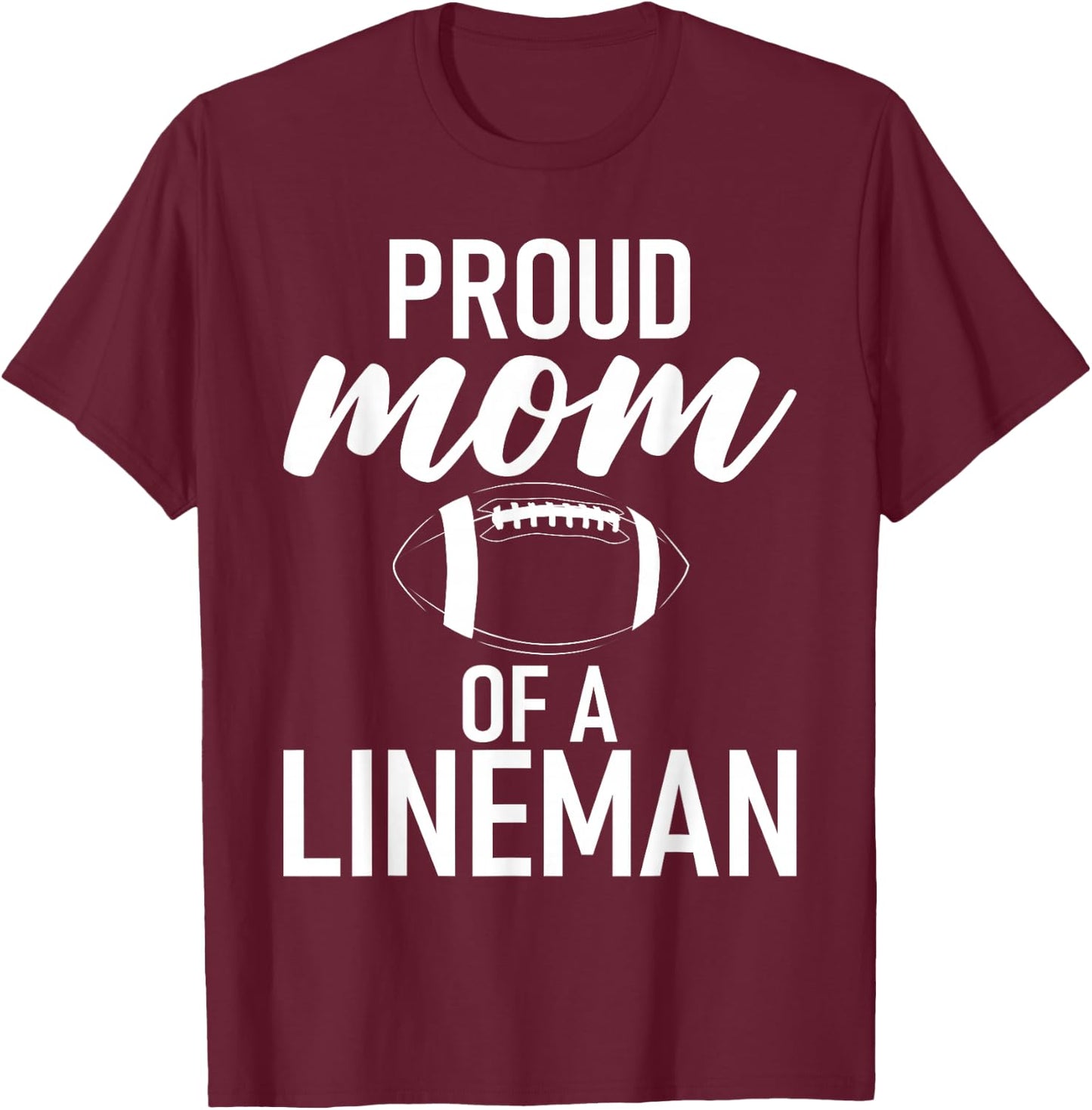 Proud Mom of a Lineman Football Lineman Mom T-Shirt - T-Shirt | Maroon