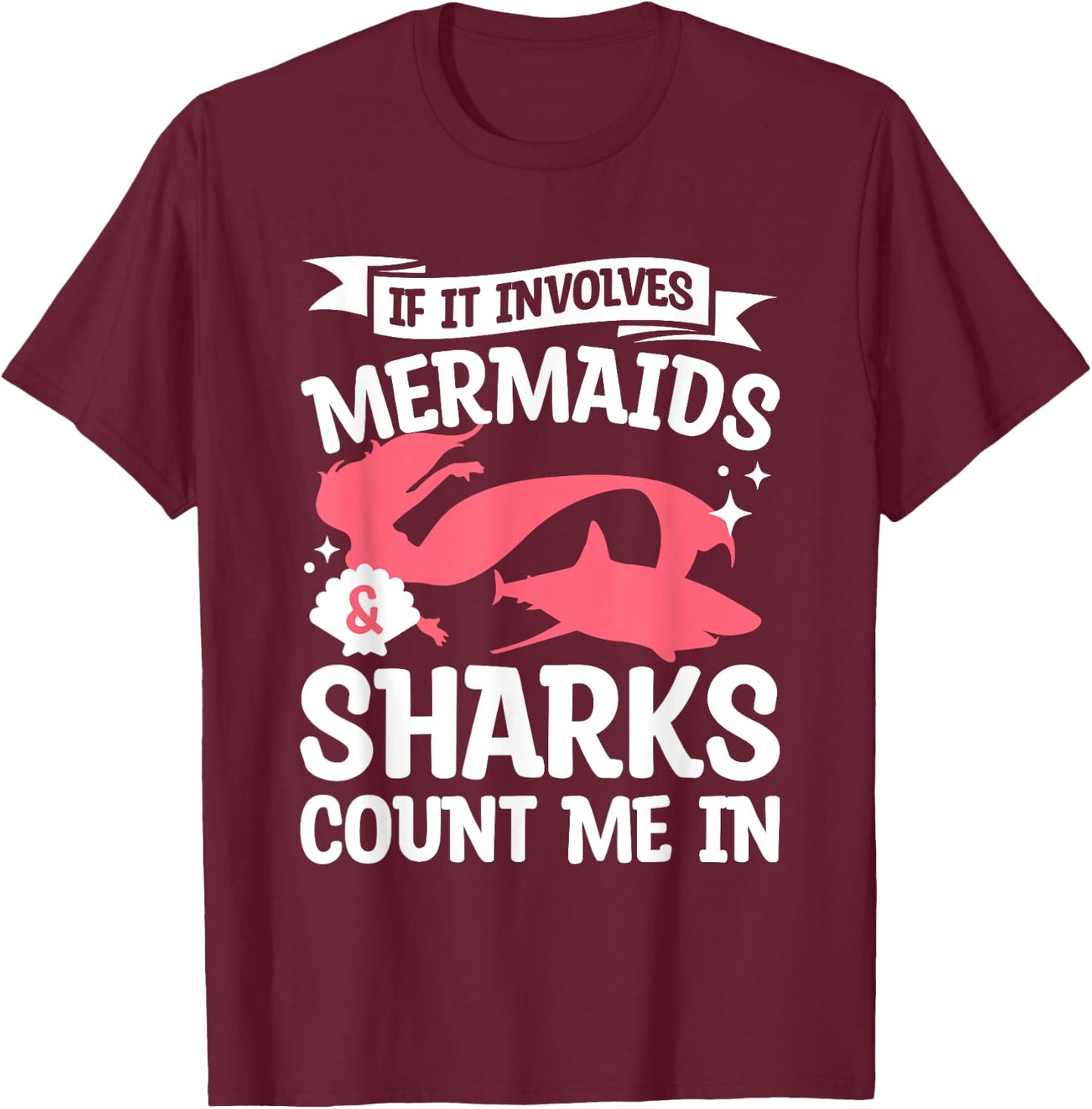If It Involves Mermaids & Sharks Count Me In Mermaid Lover T-Shirt - T-Shirt | Maroon