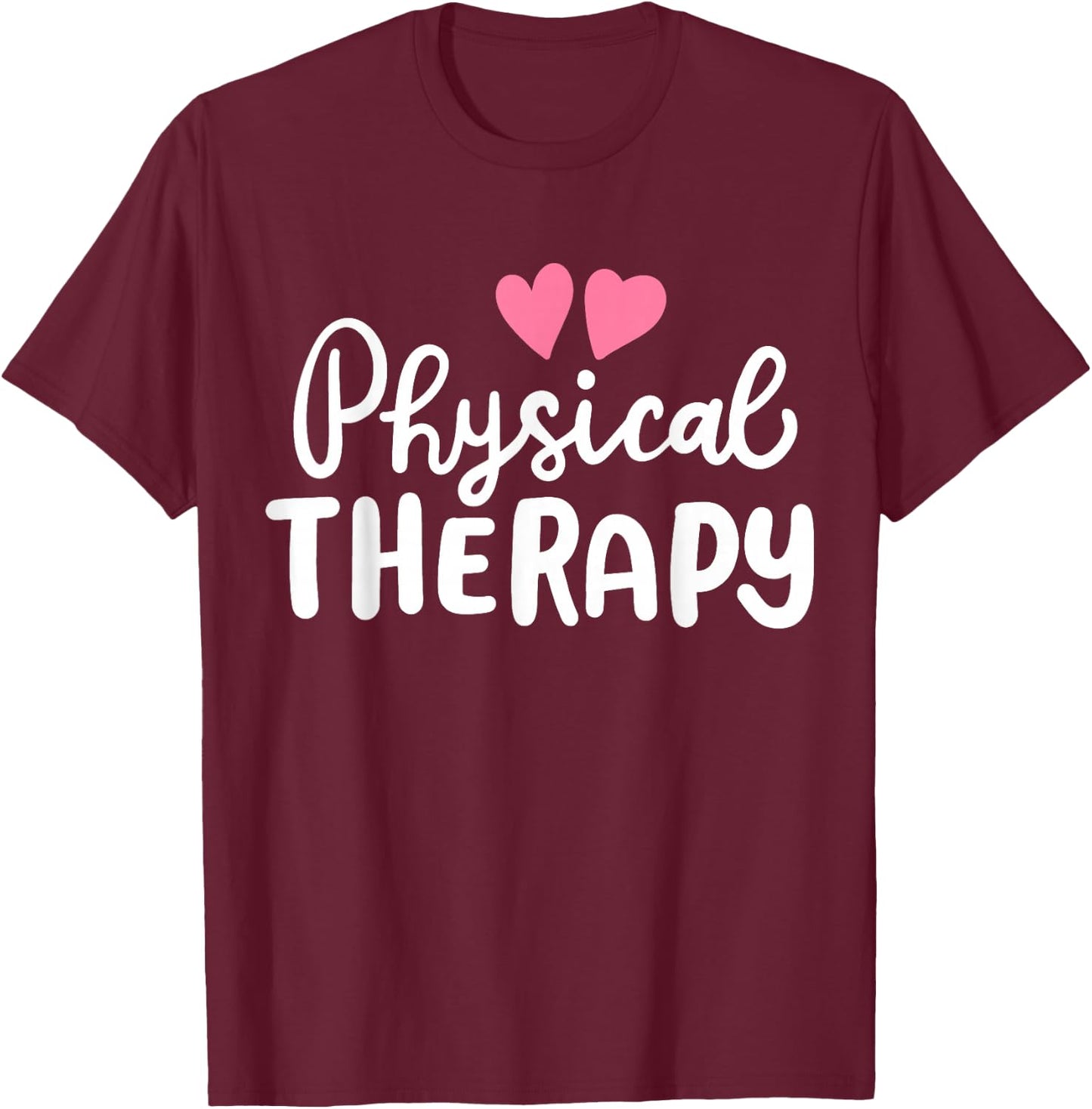 Physical Therapy Therapist PT T-Shirt - T-Shirt | Maroon