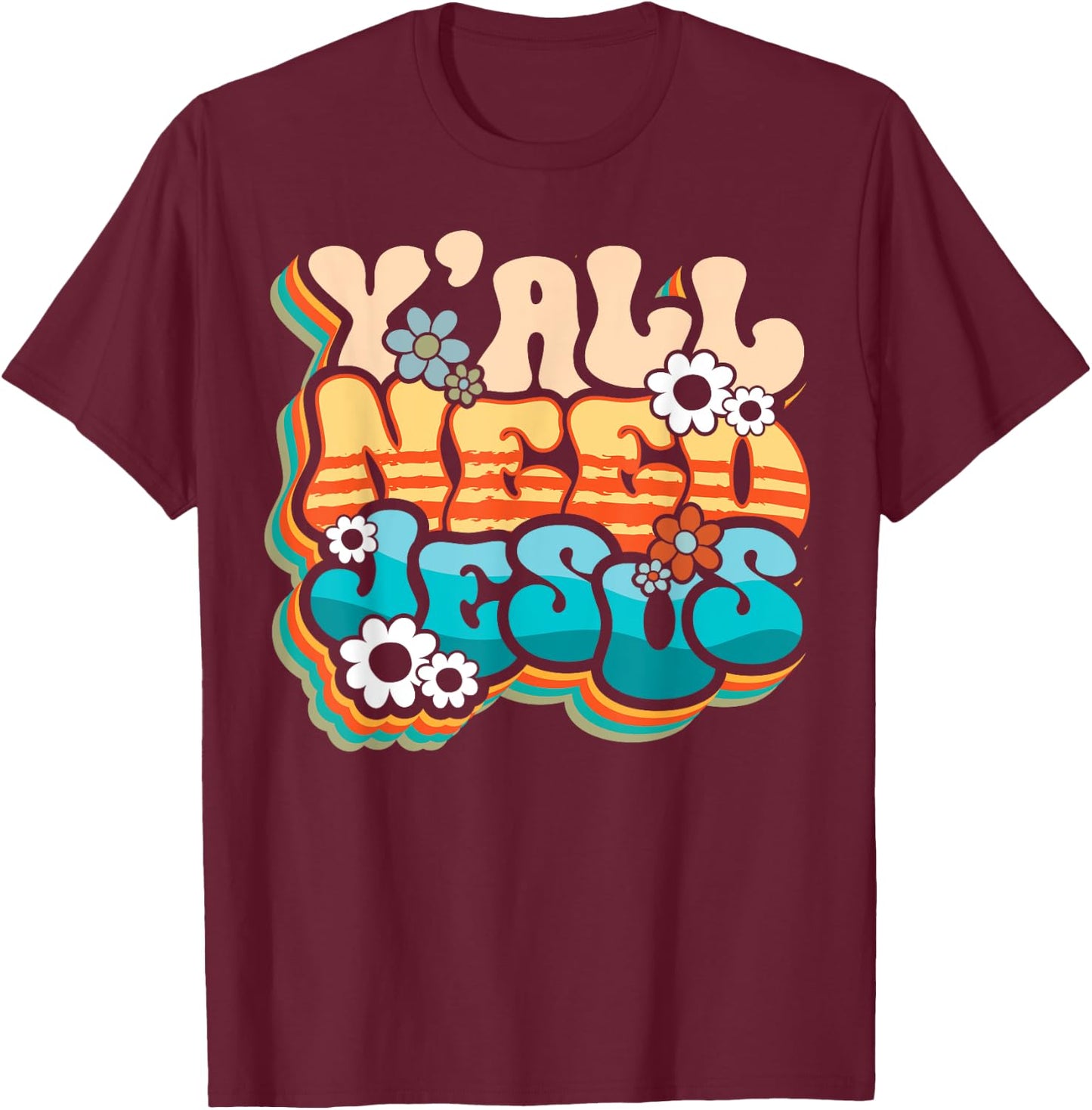 Y'all Need Jesus Christ Groovy Christian Religious Retro T-Shirt - T-Shirt | Maroon