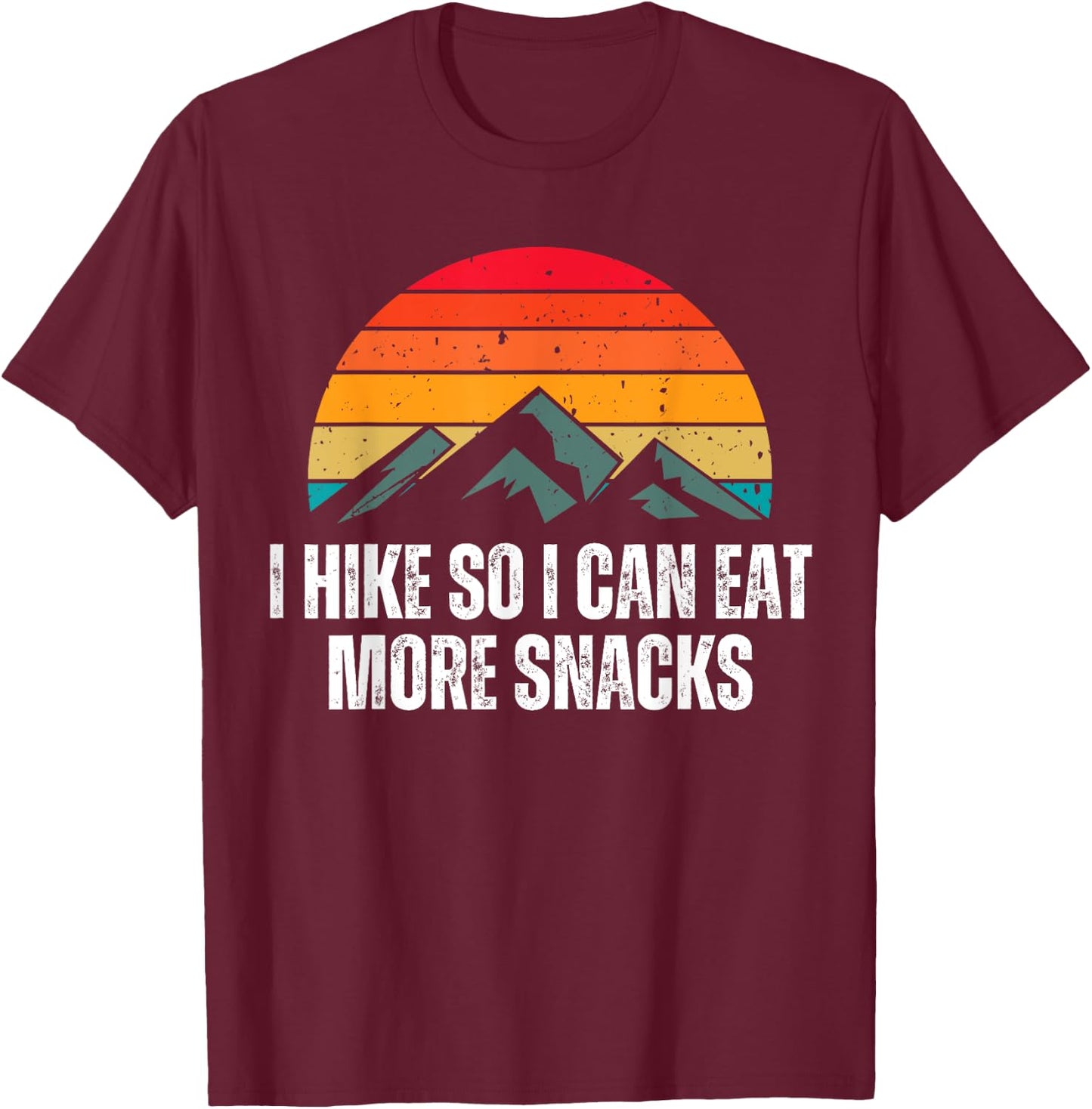 I Hike So I Can Eat More Snacks Shirt as a Funny Hiking T-Shirt - T-Shirt | Maroon