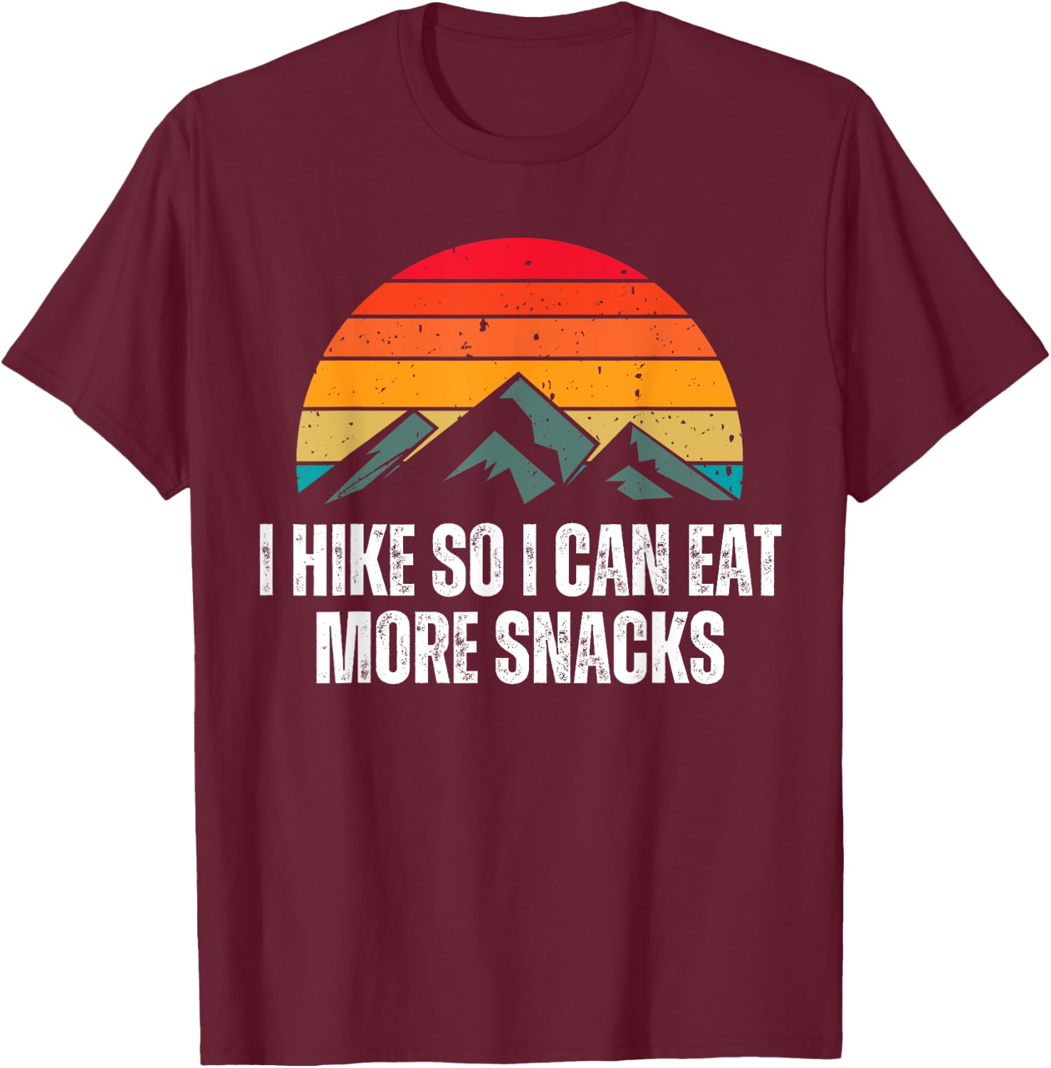 I Hike So I Can Eat More Snacks Shirt as a Funny Hiking T-Shirt - T-Shirt | Maroon