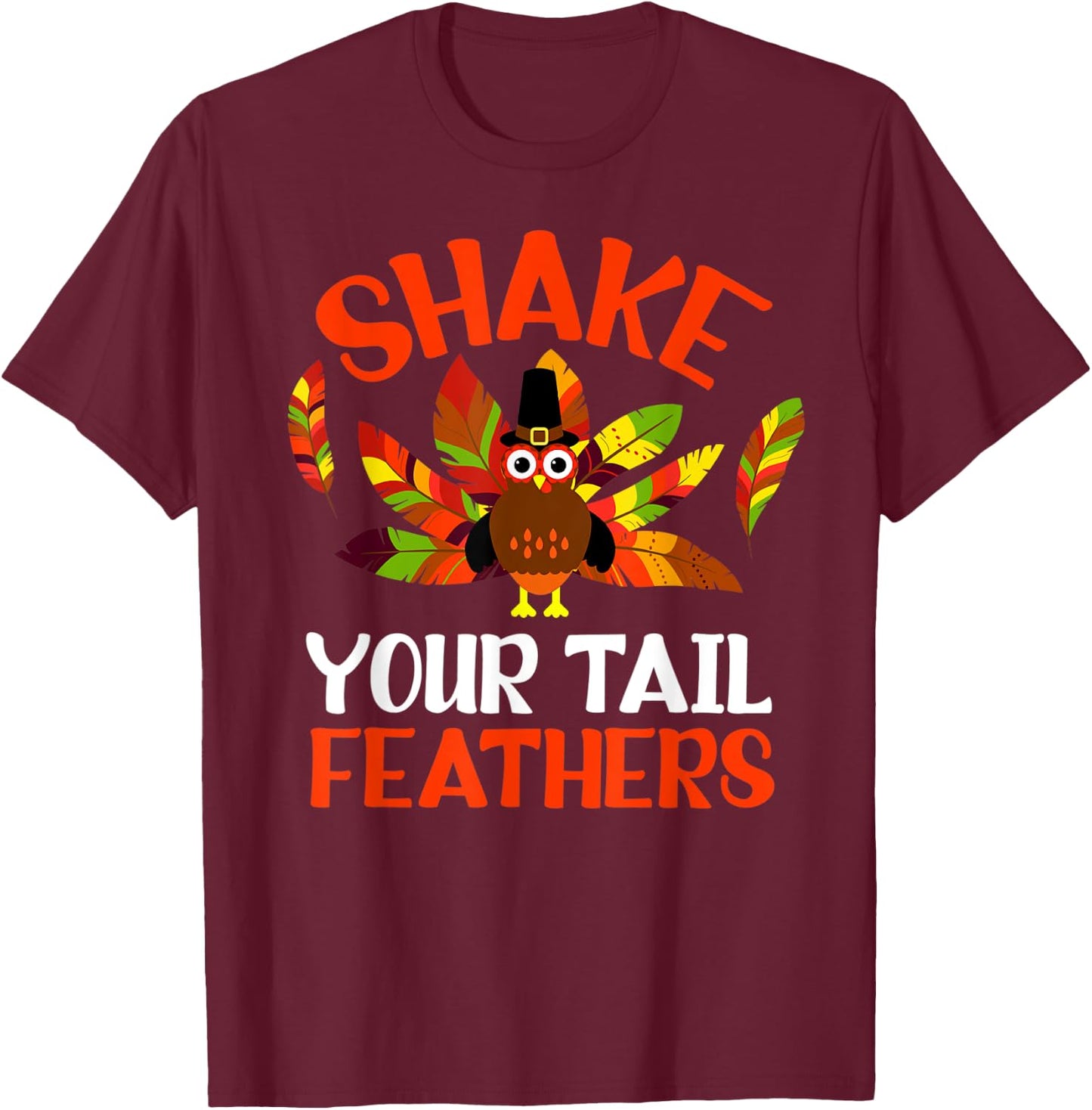 Shake Your Tail Turkey Feather Humor Funny Thanksgiving 2021 T-Shirt - T-Shirt | Maroon