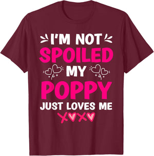 I'm Not Spoiled My Poppy Just Loves Me Kids Girls Grandchild T-Shirt - T-Shirt | Maroon