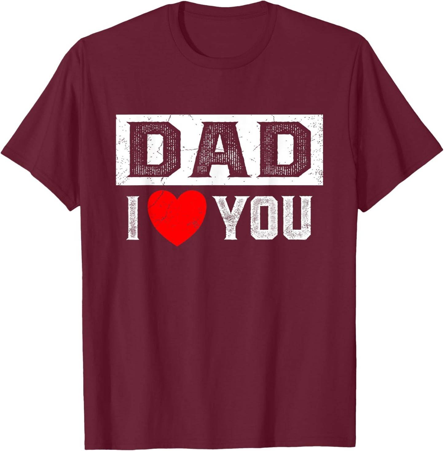 Dad I Heart You I Love Dad T-Shirt - T-Shirt | Maroon