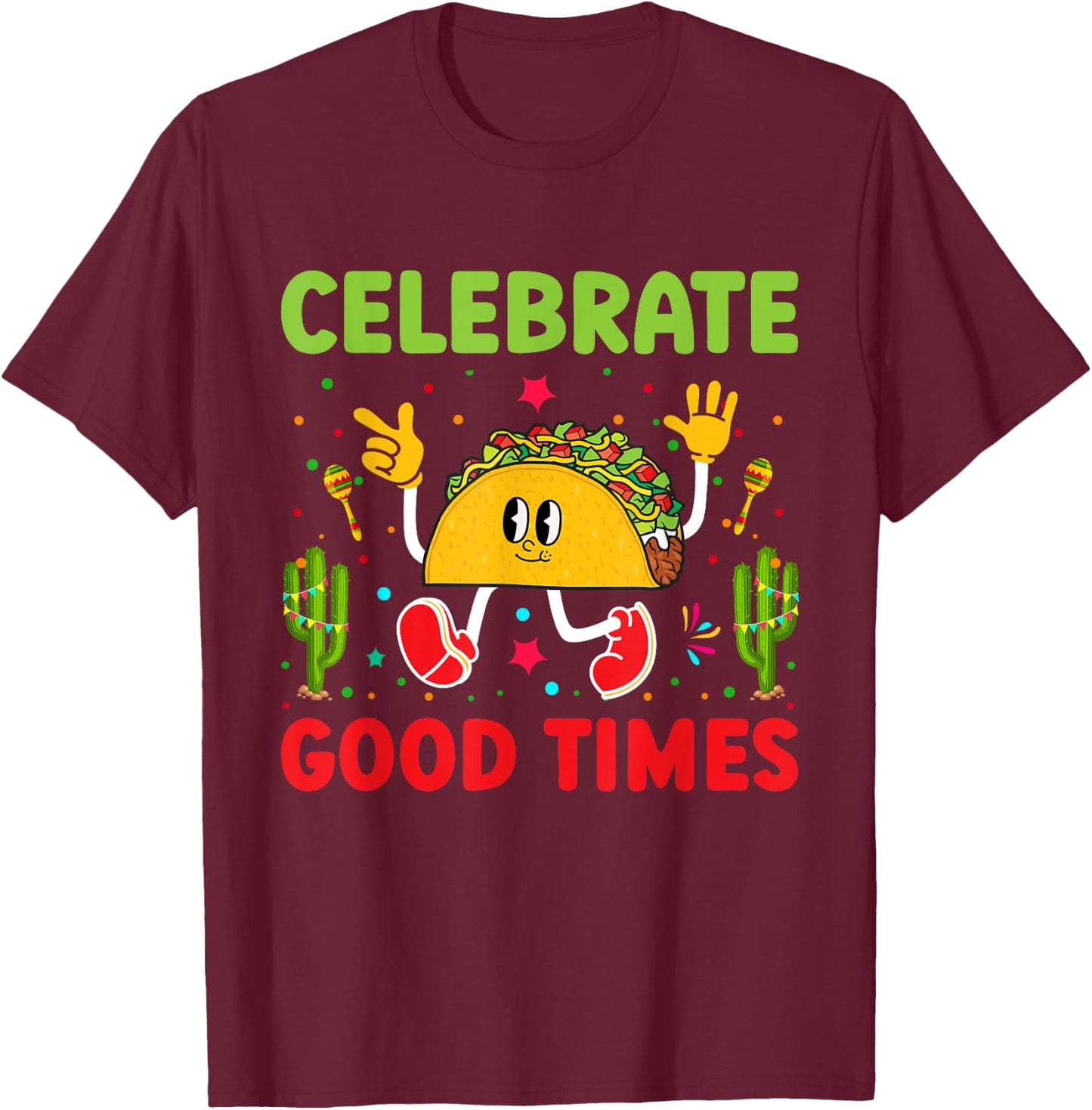 Celebrate Good Times T-Shirt - T-Shirt | Maroon